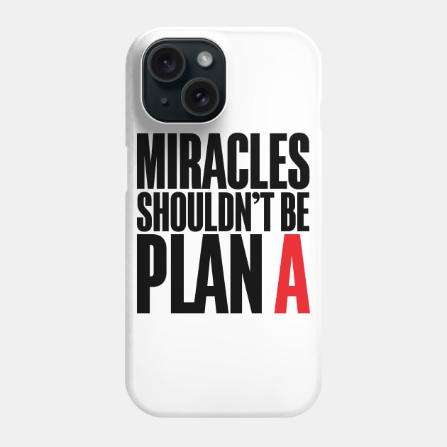 Miracles Shouldn't Be Plan A Phone Case by Krobilad