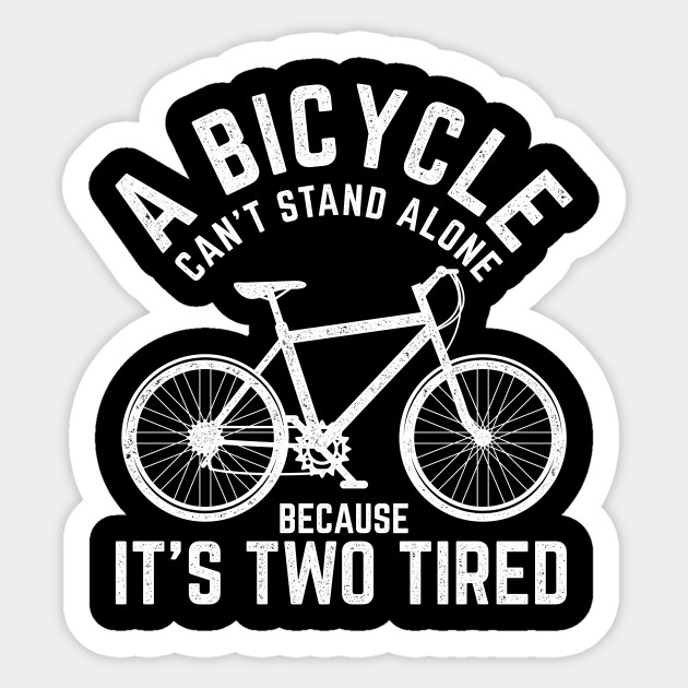 Funny Bicycle Meme Design Quote It S Two Tired Cycling Sticker