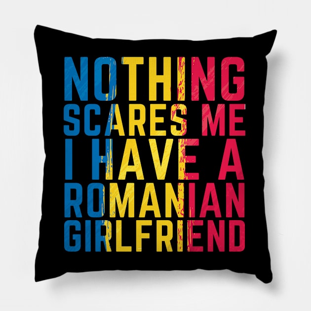 Nothing scares me I have a Romanian Girlfriend Funny Pillow by OuterSpaceDesigns