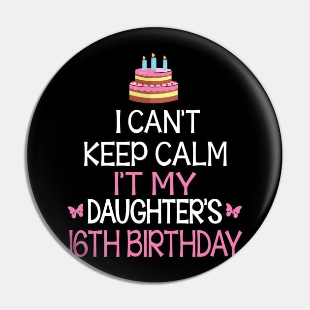 Happy To Me Father Mother Daddy Mommy Mama I Can't Keep Calm It's My Daughter's 16th Birthday Pin by bakhanh123