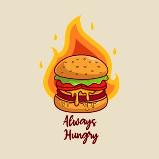 Always Hungry, tasty hamburger on fire T-Shirt