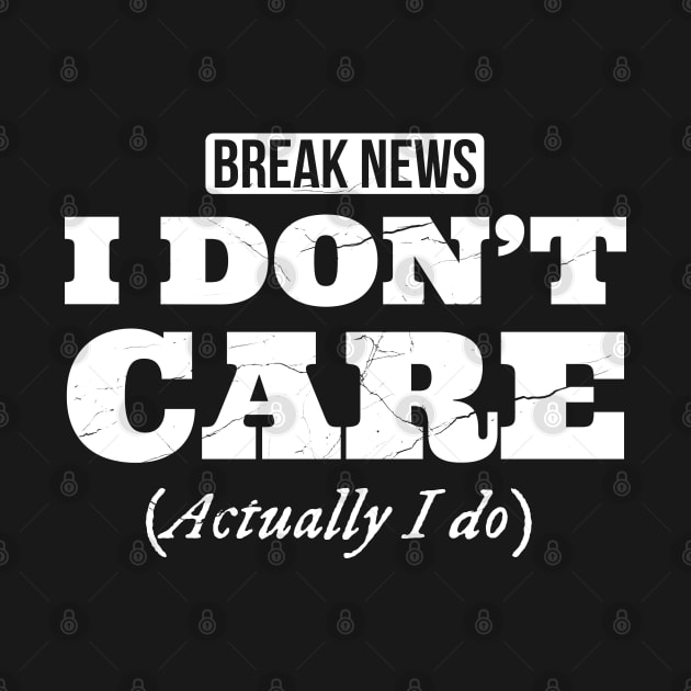 Breaking News I don't care, Actually I do, funny design with distress effect by Apparels2022