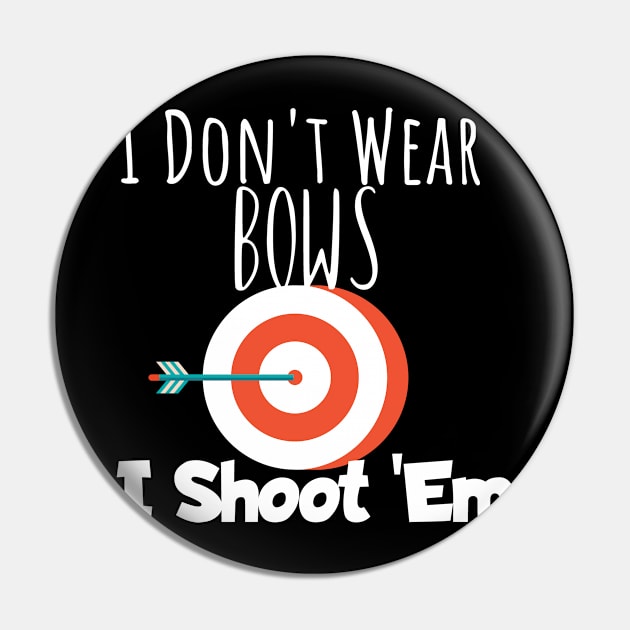 Archery i don't wear bows i shoot 'em Pin by maxcode