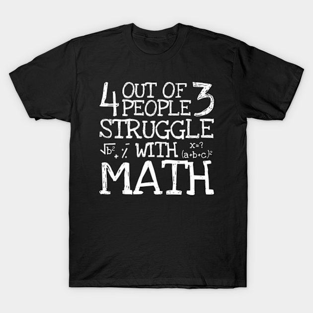 4 Out Of 3 People Struggle With Math Funny Mathematics Pun ...