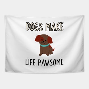 dogs make life pawsome Tapestry