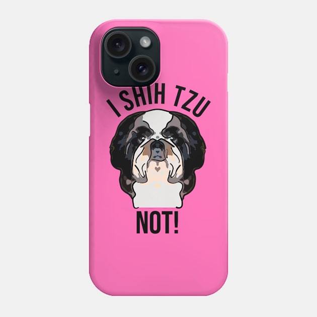 Cute I Shih Tzu Not Phone Case by ardp13