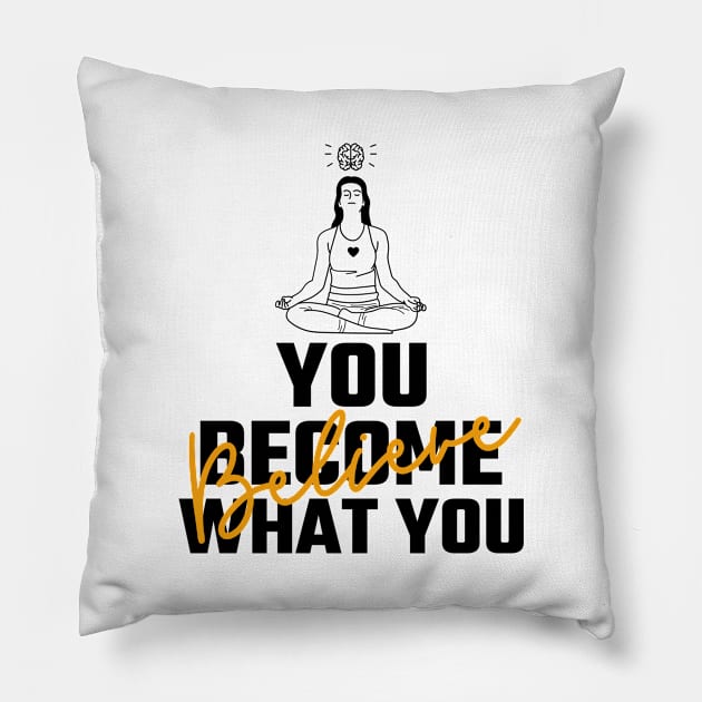 You Become What You Believe Pillow by Jitesh Kundra