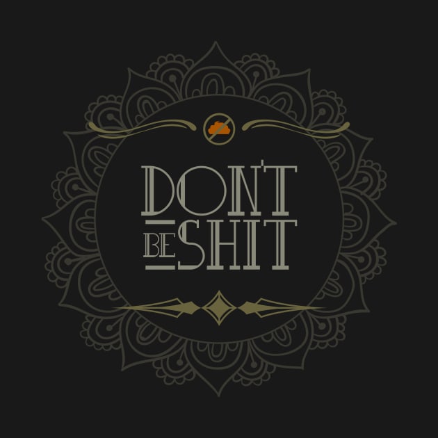 New Religion: Don't Be Shit. by eggparade