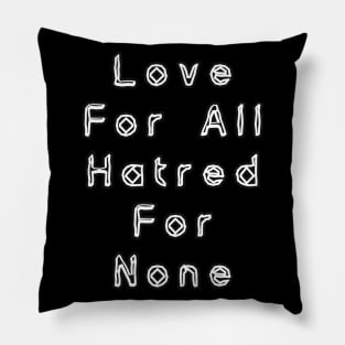 Love for all, hatred for none Pillow