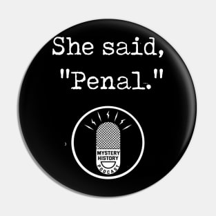 "She said Penal" White Pin