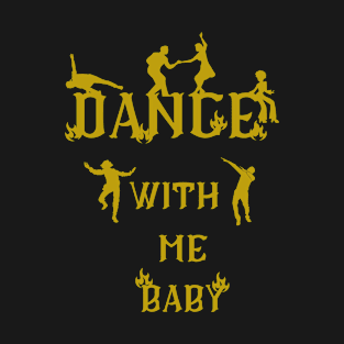 dance with me baby T-Shirt