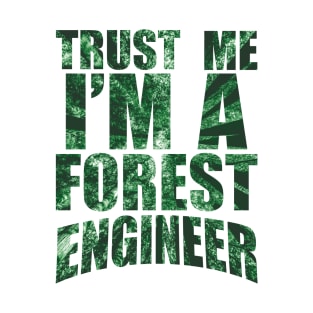 Trust me, I'm a forest engineer T-Shirt