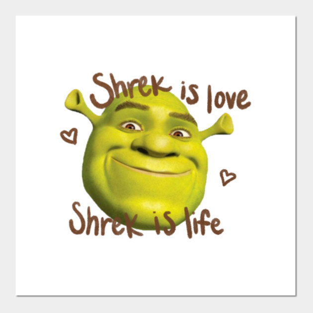 Shrek Is Love Shrek Is Life Shrek Poster E Stampa Artistica Teepublic It