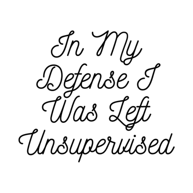 t shirt in my defence i was left unsupervised