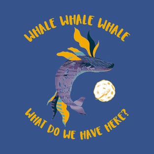 Whale Whale Whale T-Shirt