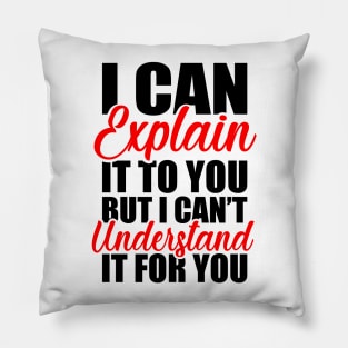 Engineer s Motto Can t Understand It For You Pillow