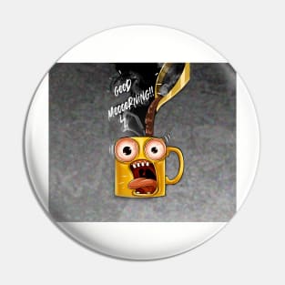 Good morning funny mug Pin