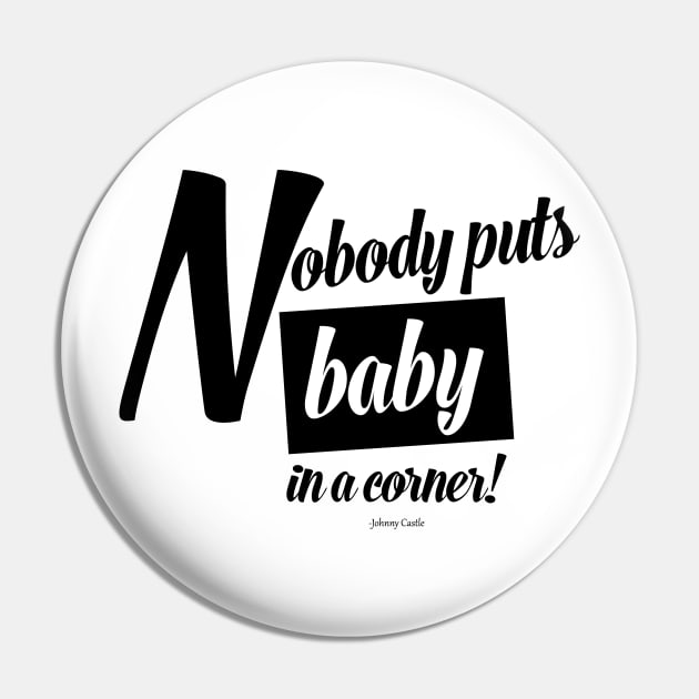 "Nobody puts Baby in a corner!" Dirty Dancing Graphic t-shirt Pin by buffalodrygoods