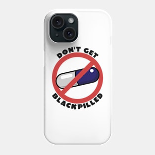 Don't Get Blackpilled Phone Case