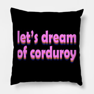 let's dream of corduroy Pillow