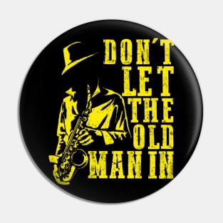 Don't Let The Old Man In Cool vintage Sax Player Music Lover Pin