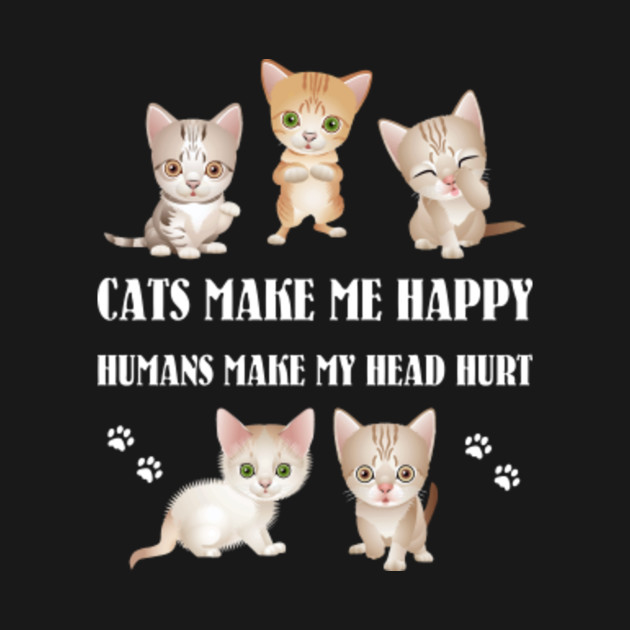 Cats Make Me Happy I Humor Cat Gift For Girls Love Cats Cats