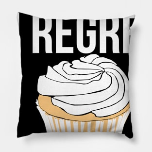 I regret nothing cupcake Pillow