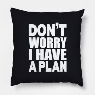 Don't worry I have a plan Pillow