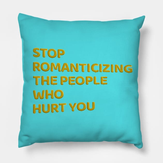 Stop Romanticizing The People Who Hurt You - yellow Pillow by BLCKSMTH