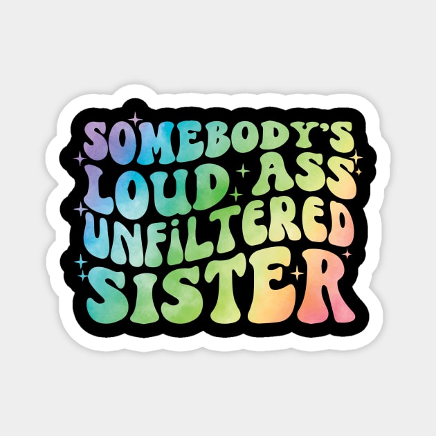 Somebody's Loud Ass Unfiltered Sister Magnet by The WYLD Tribe