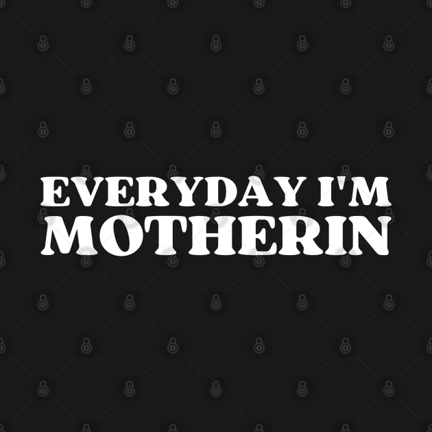 Everyday I'm Motherin by HobbyAndArt