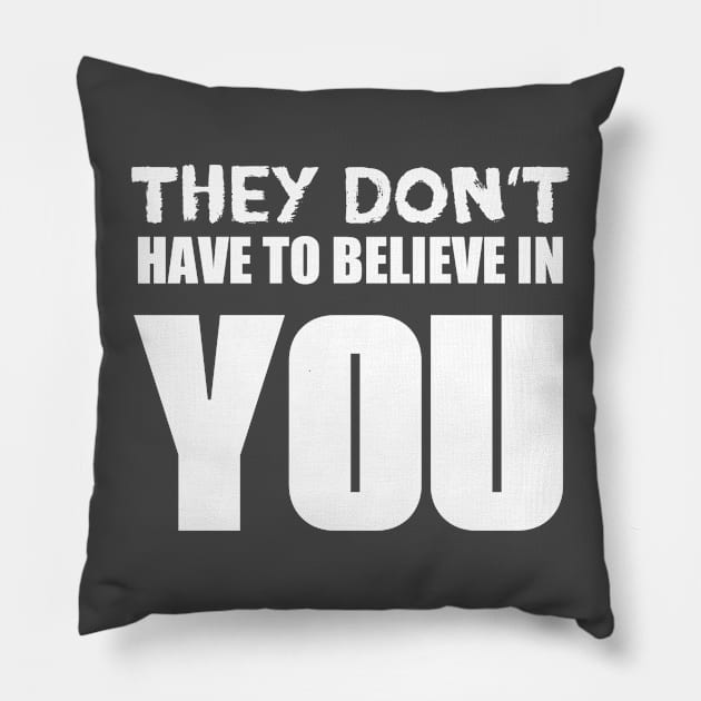 They Don't Have To Believe In You Pillow by Mustapha Sani Muhammad