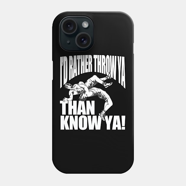 Wrestling - Id Rather Throw Ya Than Know Ya Phone Case by Kudostees