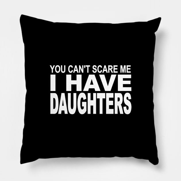 you can't scare me I have daughters Pillow by pickledpossums