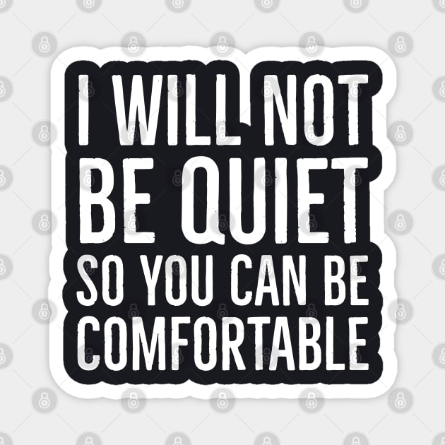 I Won't Be Quiet So You Can Be Comfortable Magnet by Suzhi Q
