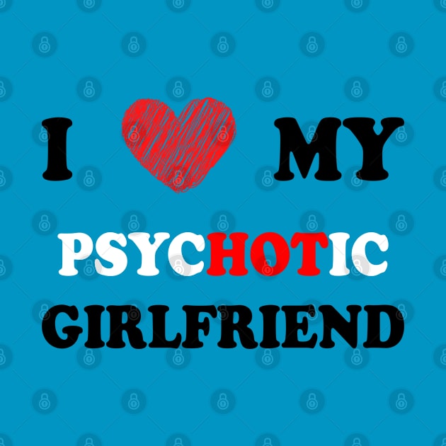 i love my psychotic girlfriend by apriliasri_art