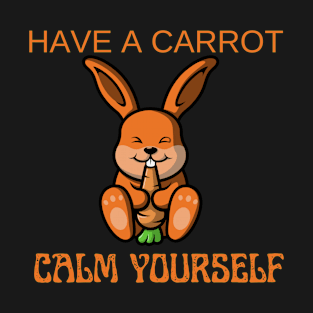 have a carrot calm T-Shirt