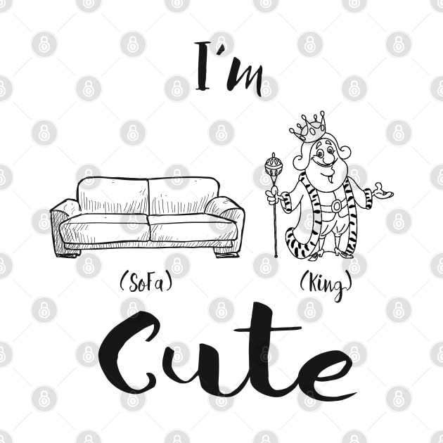 I'm sofa king cute by Alema Art