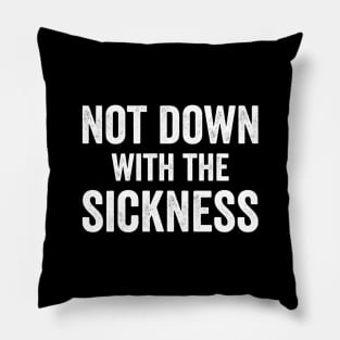 Not Down With The Sickness Pillow