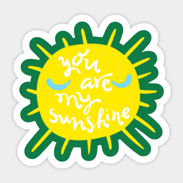 You Are My Sunshine You Are My Sunshine Sticker Teepublic