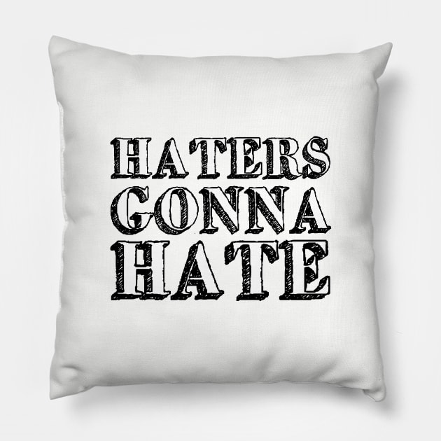 Haters gonna hate Pillow by Friki Feliz