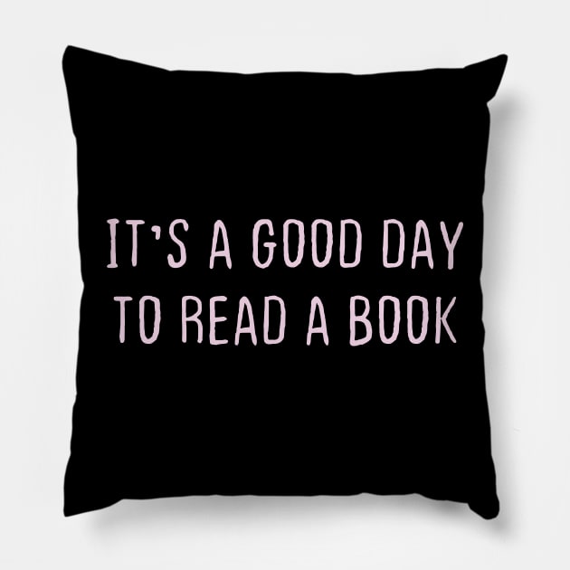 IT'S A GOOD DAY TO READ A BOOK Pillow by Duodesign