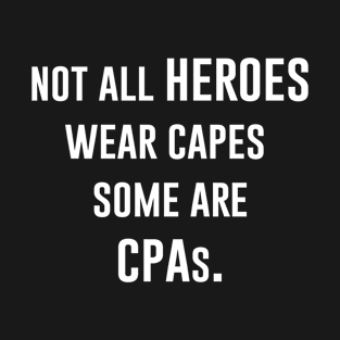 Not All heroes Wear Capes Some Are CPAs T-Shirt