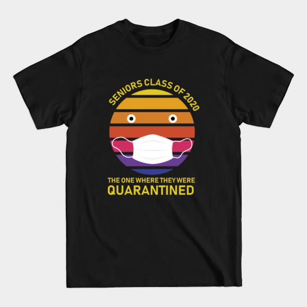 Seniors Class Of 2020 Quarantined - Class Of 2020 Seniors - T-Shirt Seniors Class Of 2020 Quarantined - Class Of 2020 Seniors - T-Shirt