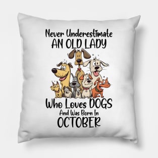 Never Underestimate An Old Lady Who Loves Dogs And Was Born In October Pillow