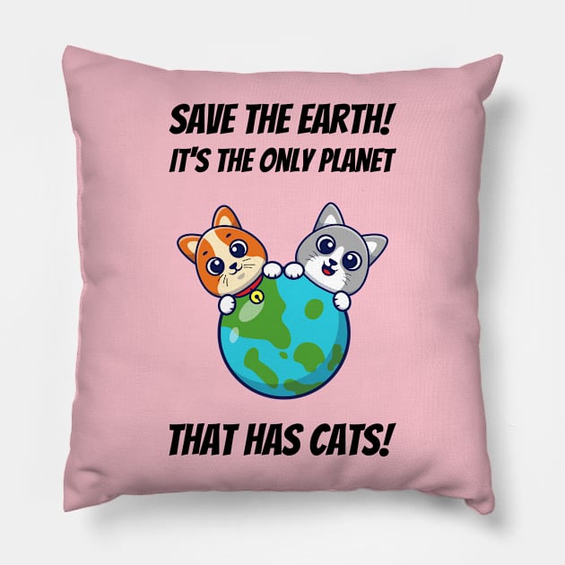 Save The Earth! It's The Only Planet That Has Cats! Pillow by greygoodz