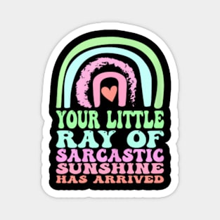 Your Little Ray of Sarcastic Sunshine Has Arrived Magnet