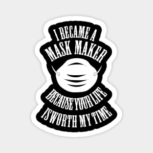 I became a mask maker because your life is worth my time-mask maker 2020 gift Magnet