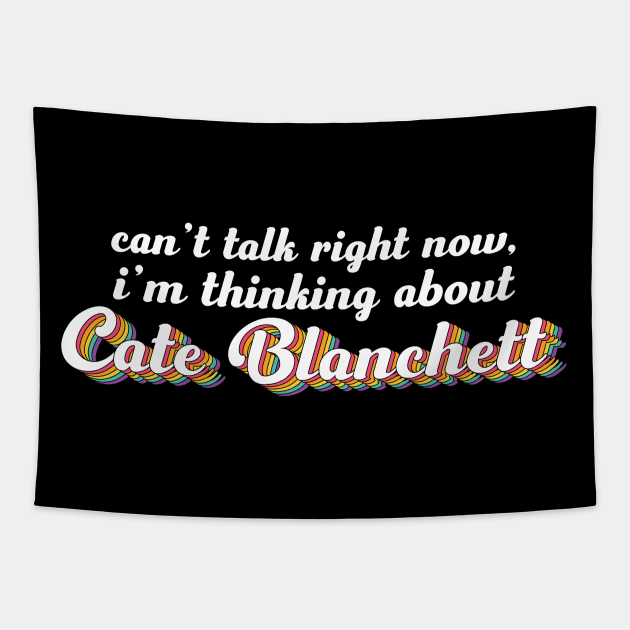 Can't talk right now, i'm thinking about Cate Blanchett Tapestry by ColoredRatioDesign