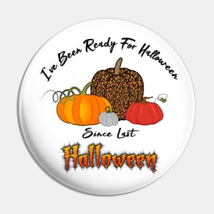 I've Been Ready For Halloween Since Last Halloween Pin